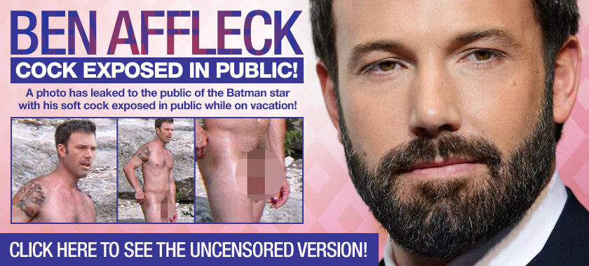 Ben Affleck Uncut Cock Pic Exposed To Public Naked Male Celebrities